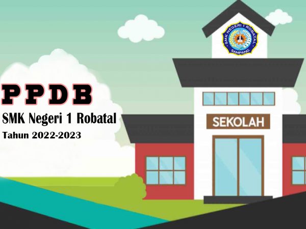 PENERIMAAN PESERTA DIDIK BARU (PPDB) SMK NEGERI 1 ROBATAL TAHUN PELAJARAN 2022/2023